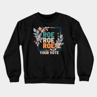 Roe Roe Roe Your Vote Floral Look Crewneck Sweatshirt